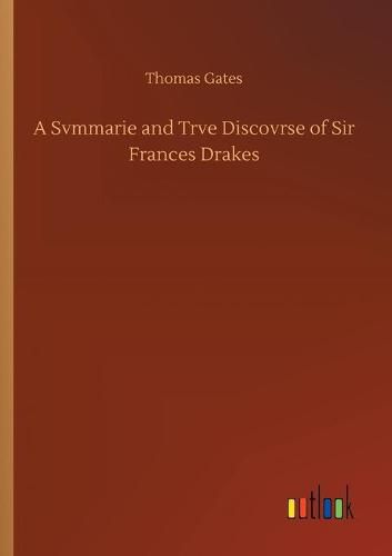 A Svmmarie and Trve Discovrse of Sir Frances Drakes