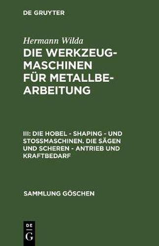 Die Hobel - Shaping - und Stossmaschinen. Die Sagen und Scheren - Antrieb und Kraftbedarf