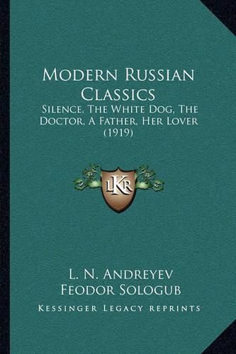 Modern Russian Classics: Silence, the White Dog, the Doctor, a Father, Her Lover (1919)