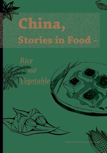 Cover image for China, Stories in Food - Rice and Vegetable/《食话中国：米与蔬的滋味故事》