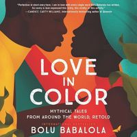 Cover image for Love in Color: Mythical Tales from Around the World, Retold