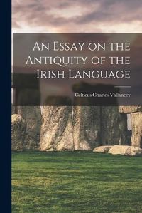 Cover image for An Essay on the Antiquity of the Irish Language