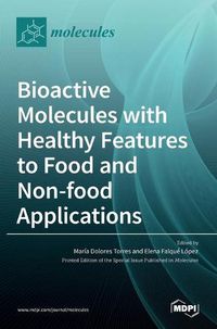 Cover image for Bioactive Molecules with Healthy Features to Food and Non-food Applications