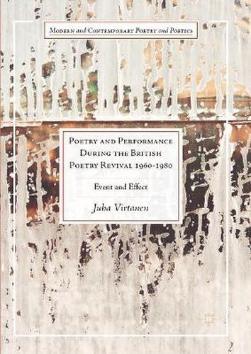 Poetry and Performance During the British Poetry Revival 1960-1980: Event and Effect