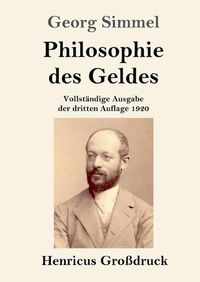 Cover image for Philosophie des Geldes (Grossdruck): Vollstandige Ausgabe der dritten Auflage 1920