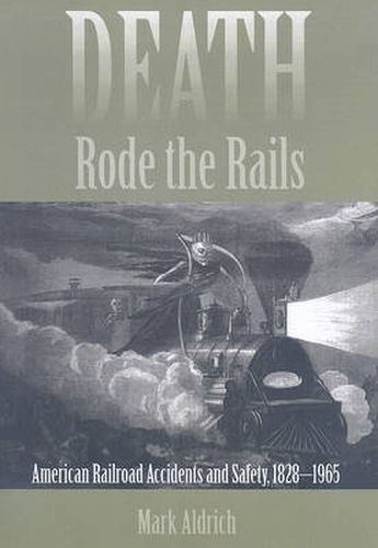 Cover image for Death Rode the Rails: American Railroad Accidents and Safety, 1828-1965