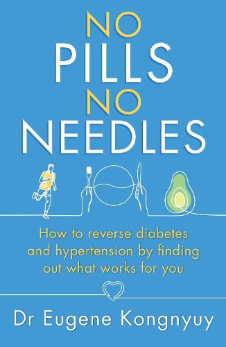 Cover image for No Pills, No Needles: How to reverse diabetes and hypertension by finding out what works for you