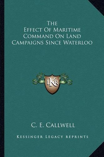 Cover image for The Effect of Maritime Command on Land Campaigns Since Waterloo