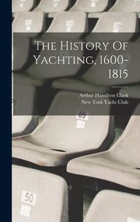 Cover image for The History Of Yachting, 1600-1815