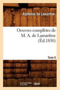 Cover image for Oeuvres Completes de M. A. de Lamartine. Tome 6 (Ed.1850)