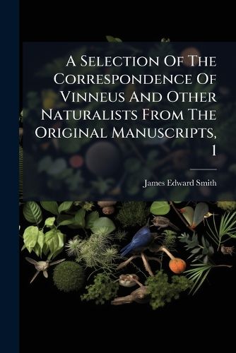 Cover image for A Selection of the Correspondence of Vinneus and Other Naturalists from the Original Manuscripts, 1