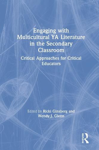 Cover image for Engaging with Multicultural YA Literature in the Secondary Classroom: Critical Approaches for Critical Educators