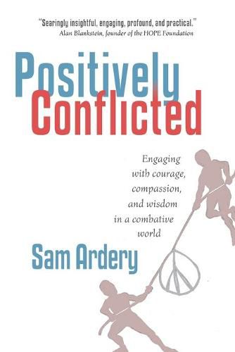 Cover image for Positively Conflicted: Engaging with Courage, Compassion, and Wisdom in a Combative World