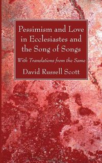 Cover image for Pessimism and Love in Ecclesiastes and the Song of Songs: With Translations from the Same