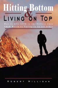 Cover image for Hitting Bottom & Living on Top: How to Live LIFE to the Fullest When YOUR World Is Caving in on All Sides
