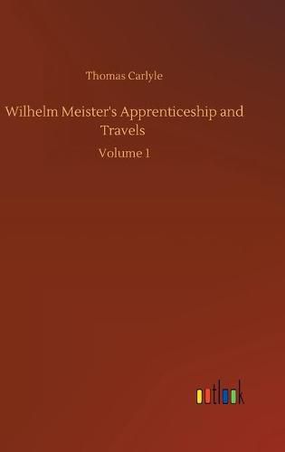 Cover image for Wilhelm Meister's Apprenticeship and Travels: Volume 1