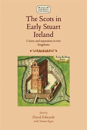 The Scots in Early Stuart Ireland: Union and Separation in Two Kingdoms