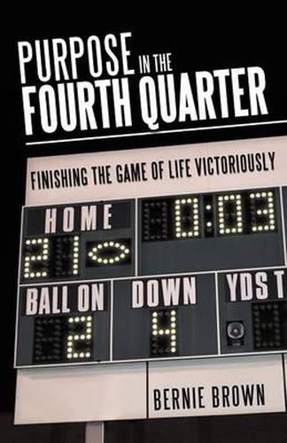 Cover image for Purpose in the Fourth Quarter: Finishing the Game of Life Victoriously