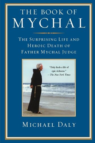 Cover image for The Book of Mychal: The Surprising Life and Heroic Death of Father Mychal Judge