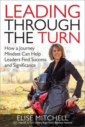 Cover image for Leading Through the Turn: How a Journey Mindset Can Help Leaders Find Success and Significance