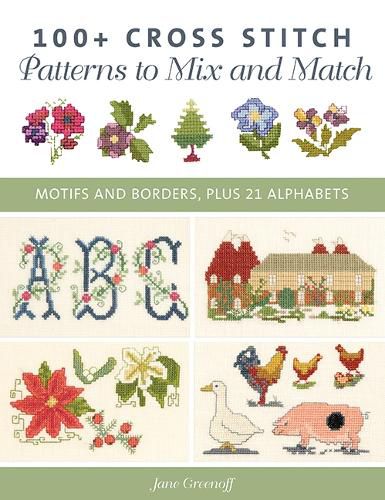 Cover image for 100+ Cross Stitch Patterns to Mix and Match: Motifs and Borders, Plus 21 Alphabets