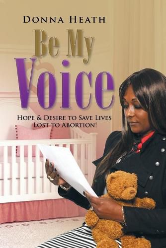 Cover image for Be My Voice: Hope & Desire to Save Lives Lost to Abortion!