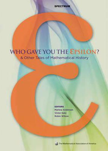 Cover image for Who Gave you the Epsilon?: And Other Tales of Mathematical History