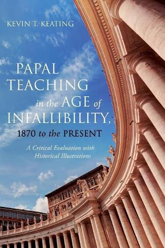 Cover image for Papal Teaching in the Age of Infallibility, 1870 to the Present: A Critical Evaluation with Historical Illustrations