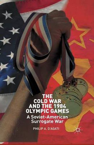 Cover image for The Cold War and the 1984 Olympic Games: A Soviet-American Surrogate War