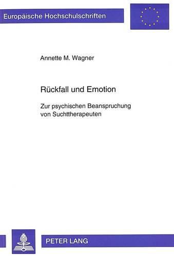 Rueckfall Und Emotion: Zur Psychischen Beanspruchung Von Suchttherapeuten