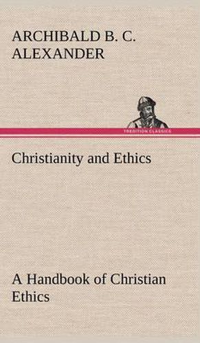 Cover image for Christianity and Ethics A Handbook of Christian Ethics