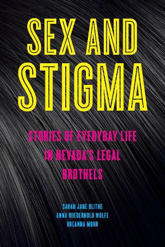 Cover image for Sex and Stigma: Stories of Everyday Life in Nevada's Legal Brothels