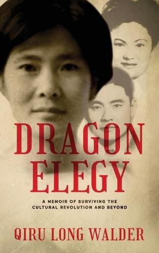 Cover image for Dragon Elegy: A Memoir of Surviving the Cultural Revolution and Beyond