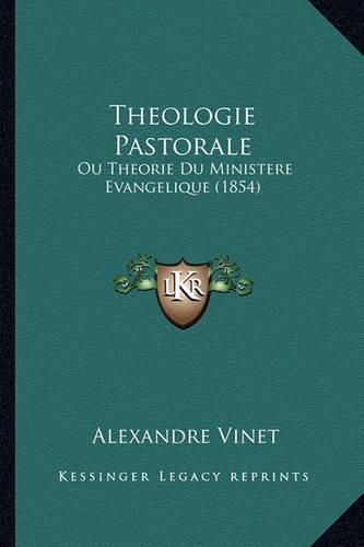 Theologie Pastorale: Ou Theorie Du Ministere Evangelique (1854)