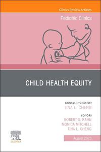 Cover image for Child Health Equity, An Issue of Pediatric Clinics of North America: Volume 70-4