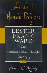 Cover image for Apostle of Human Progress: Lester Frank Ward and American Political Thought, 1841-1913