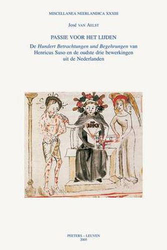 Cover image for Passie Voor Het Lijden: De  Hundert Betrachtungen Und Begehrungen  Van Henricus Suso En De Oudste Drie Bewerkingen Uit De Nederlanden