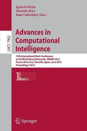 Cover image for Advances in Computational Intelligence: 12th International Work-Conference on Artificial Neural Networks, IWANN 2013, Puerto de la Cruz, Tenerife, Spain, June 12-14, 2013, Proceedings, Part I