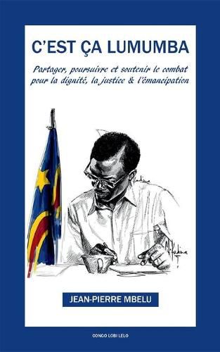 Cover image for C'est ca Lumumba: Partager, soutenir et poursuivre pour la dignite, la justice et l'emancipation