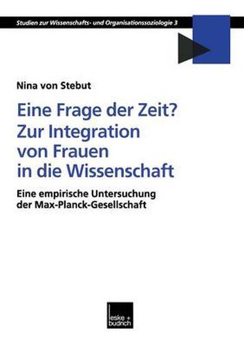 Cover image for Eine Frage Der Zeit? Zur Integration Von Frauen in Die Wissenschaft: Eine Empirische Untersuchung Der Max-Planck-Gesellschaft