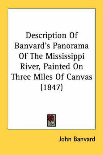 Cover image for Description of Banvard's Panorama of the Mississippi River, Painted on Three Miles of Canvas (1847)