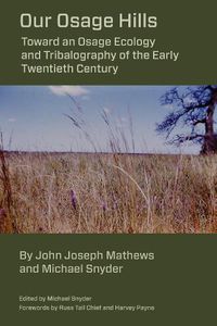 Cover image for Our Osage Hills: Toward an Osage Ecology and Tribalography of the Early Twentieth Century