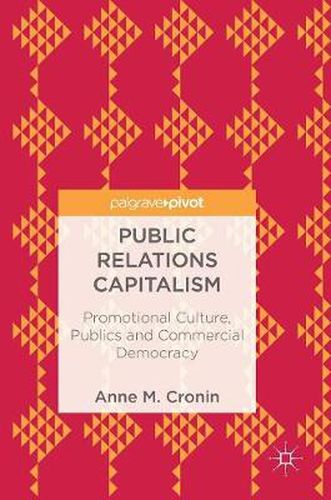 Cover image for Public Relations Capitalism: Promotional Culture, Publics and Commercial Democracy