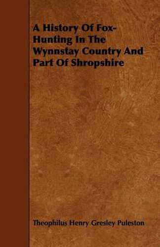 Cover image for A History Of Fox-Hunting In The Wynnstay Country And Part Of Shropshire