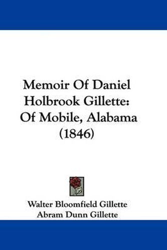 Cover image for Memoir Of Daniel Holbrook Gillette: Of Mobile, Alabama (1846)