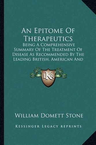 Cover image for An Epitome of Therapeutics: Being a Comprehensive Summary of the Treatment of Disease as Recommended by the Leading British, American and Continental Physicians (1874)