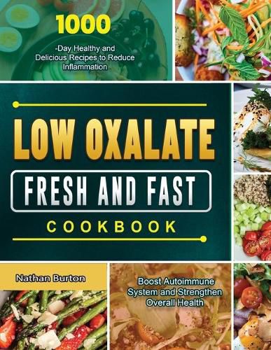 Cover image for Low Oxalate Fresh and Fast Cookbook: 1000-Day Healthy and Delicious Recipes to Reduce Inflammation, Boost Autoimmune System and Strengthen Overall Health