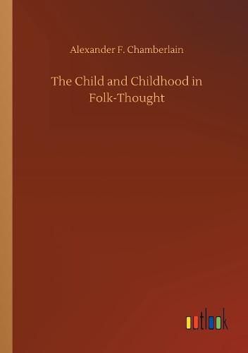 Cover image for The Child and Childhood in Folk-Thought