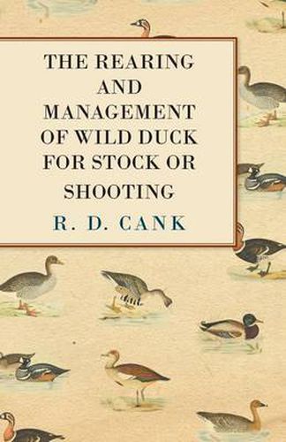 Cover image for The Rearing and Management of Wild Duck for Stock or Shooting