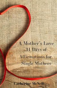 Cover image for A Mother's Love: 31 Days of Affirmations for Single Mothers
